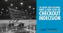 sva-consulting-im-afraid-your-customers-have-a-bad-case-of-checkout-indecision-02 1