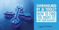 sva-consulting-insights-blog-overwhelmed-by-ai-tools-how-to-find-the-right-fit-for-your-business