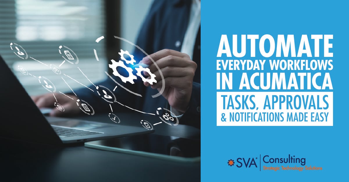 Automate Everyday Workflows in Acumatica: Tasks, Approvals, and Notifications Made Easy