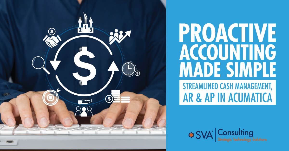 Proactive Accounting: Streamlin Cash Management, AR, & AP in Acumatica