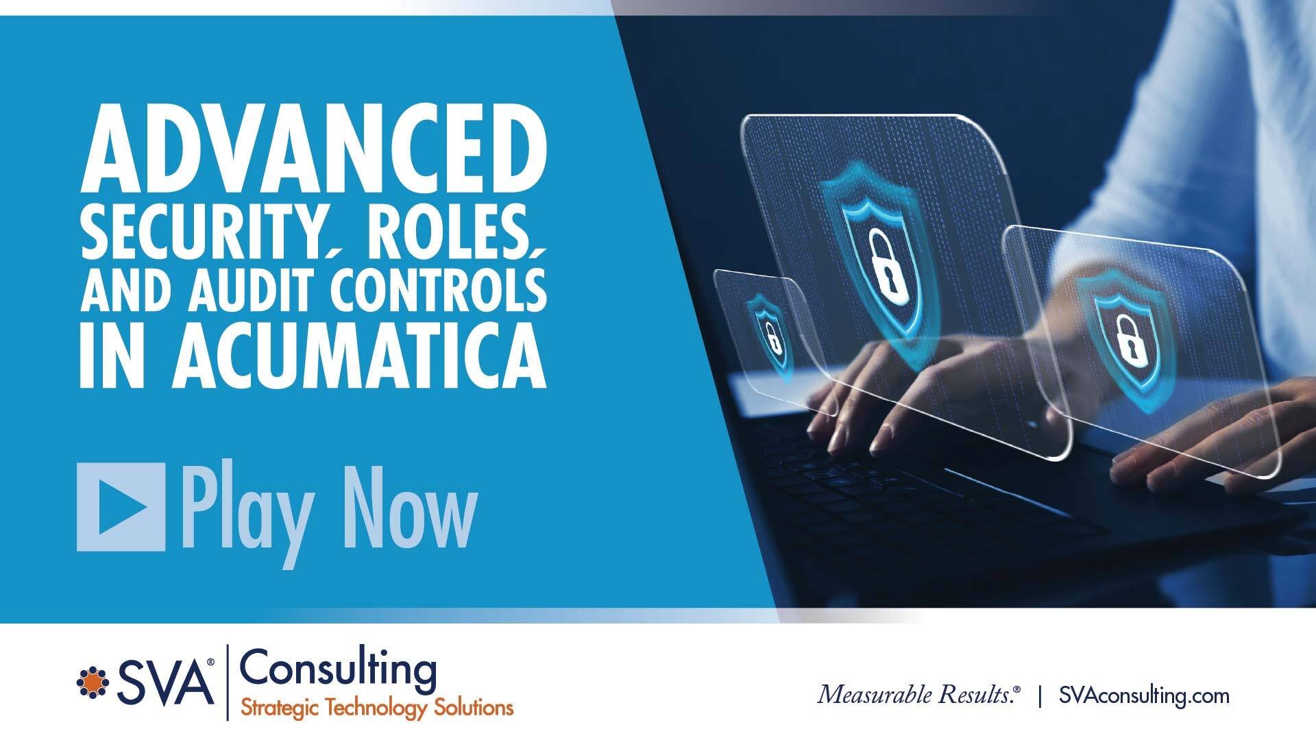 Advanced Security, Roles, and Audit Controls in Acumatica